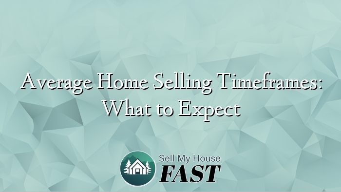 Average Home Selling Timeframes: What to Expect