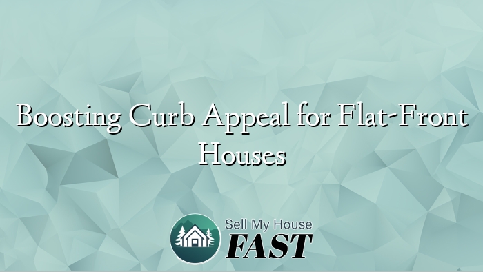 Boosting Curb Appeal for Flat-Front Houses