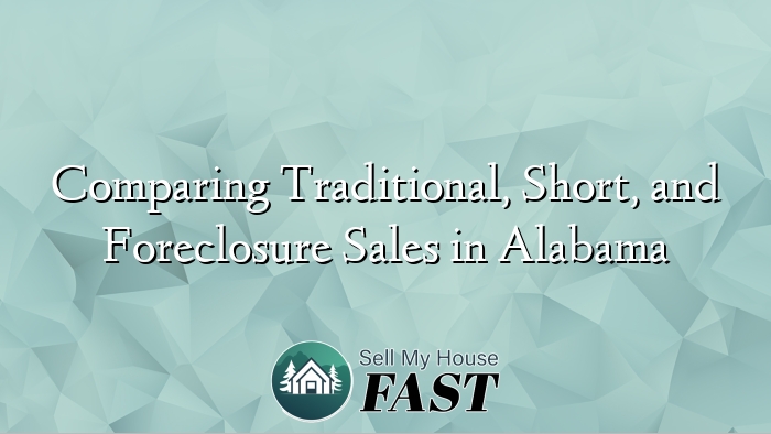 Comparing Traditional, Short, and Foreclosure Sales in Alabama