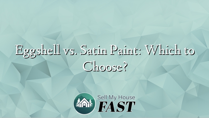 Eggshell vs. Satin Paint: Which to Choose?