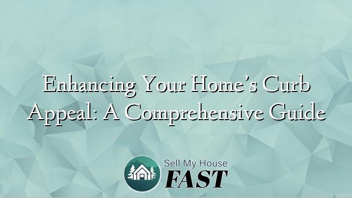 Enhancing Your Home’s Curb Appeal: A Comprehensive Guide