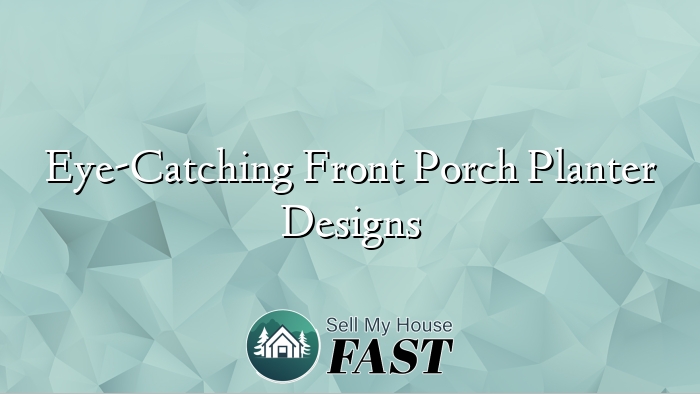 Eye-Catching Front Porch Planter Designs