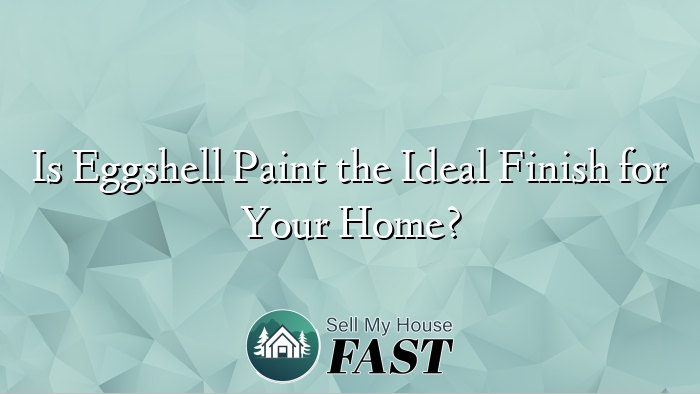 Is Eggshell Paint the Ideal Finish for Your Home?