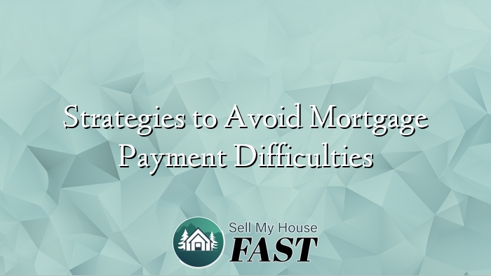 Strategies to Avoid Mortgage Payment Difficulties